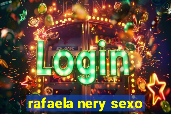 rafaela nery sexo